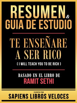 cover image of Resumen & Guia De Estudio--Te Enseñare a Ser Rico (I Will Teach You to Be Rich)--Basado En El Libro De Ramit Sethi